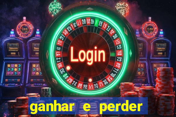 ganhar e perder faz parte do jogo frases